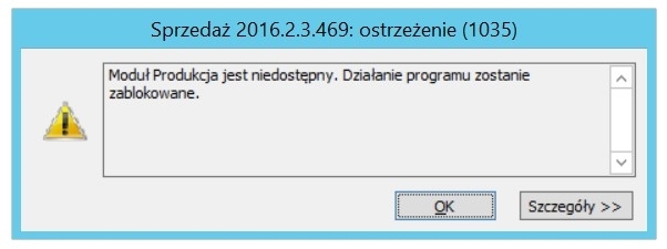 Moduł Produkcja jest niedostępny. Działanie programu zostanie zablokowane. Moduł Produkcja jest niedostępny. Działanie programu zostanie zablokowane.