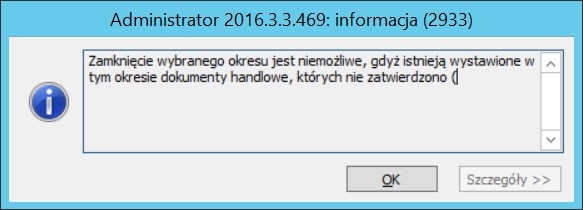komunikat zamknięcie okresu handlowego nie jest możliwe Zamknięcie wybranego okresu nie jest możliwe, gdyż istnieją wystawione w tym okresie dokumenty handlowe, których nie zatwierdzono